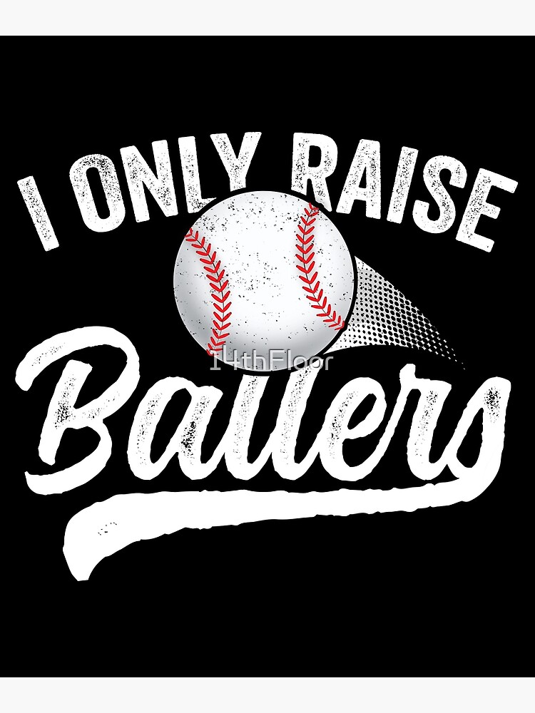 I Only Raise Ballers Baseball T-Shirt Mom Mother Dad Father I Only Raise Ballers Baseball T-Shirt Mom Mother Dad Father