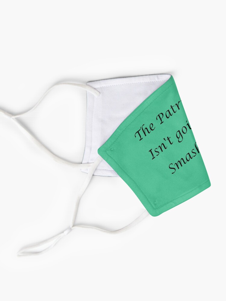 Alternate view of The Patriarchy isn't going to smash itself Mask