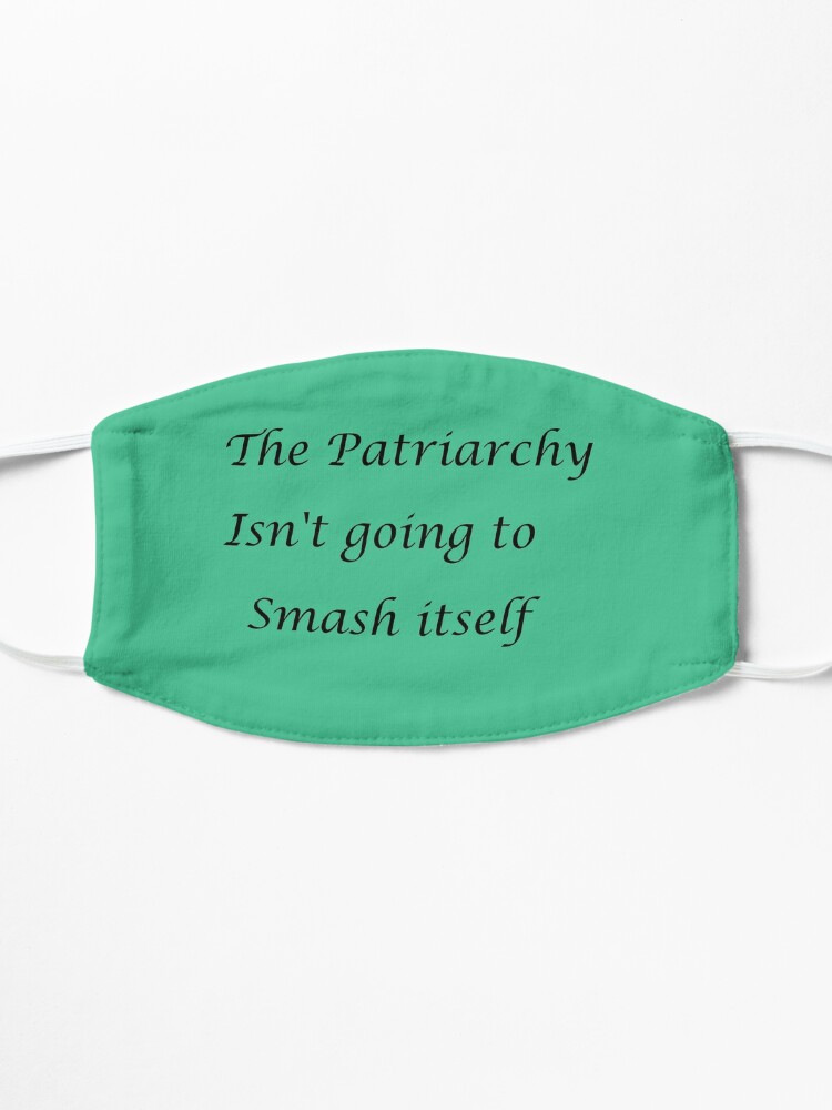 Alternate view of The Patriarchy isn't going to smash itself Mask
