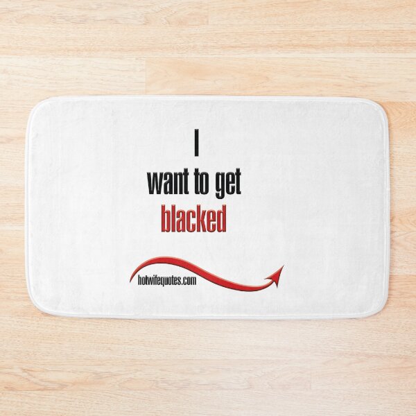 Artikelvorschau, I want to get blacked entworfen und verkauft von hotwifequotes.