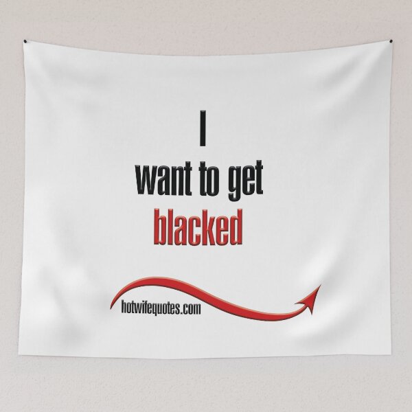 Item preview, I want to get blacked designed and sold by hotwifequotes.