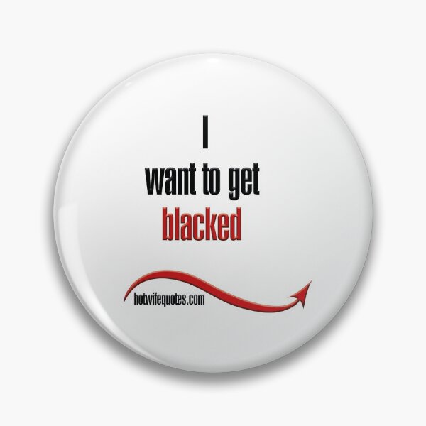 Item preview, I want to get blacked designed and sold by hotwifequotes.
