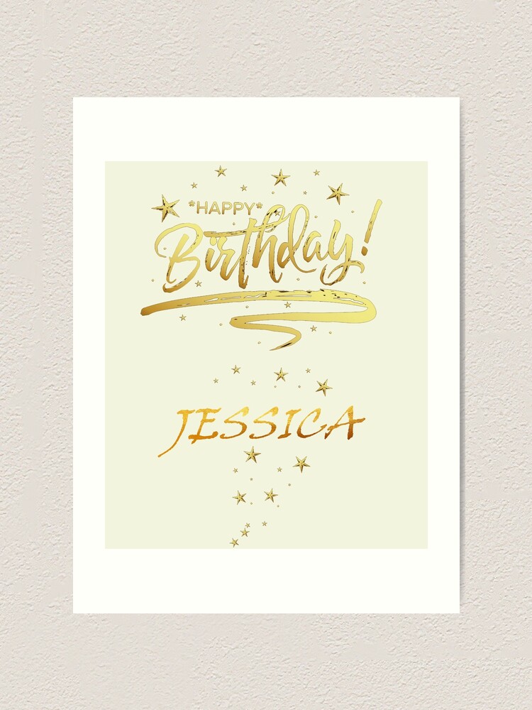 Happy Birthday Jessica Unique Special Gift That Customs On Your Personal Name With An Enjoying Lovely Design Art Print By Roji World Shop Redbubble