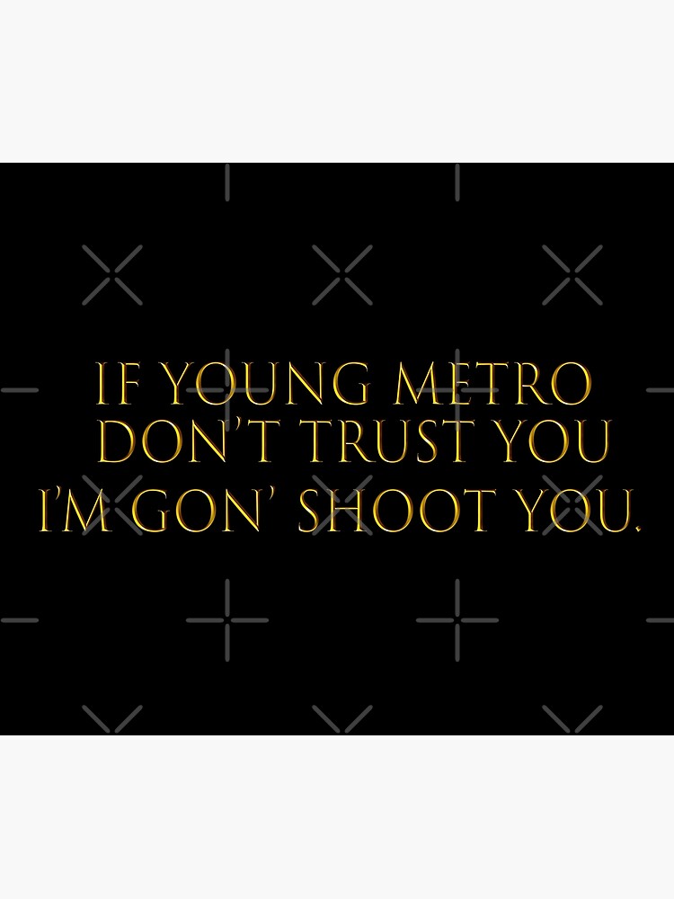 "If Young Metro don't trust you..." Tapestry for Sale by HouseofBalloon Redbubble