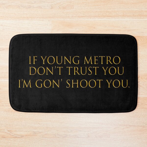 Item preview, If Young Metro don't trust you... designed and sold by HouseofBalloon.