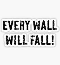 Every Wall Will Fall! (Black) Sticker