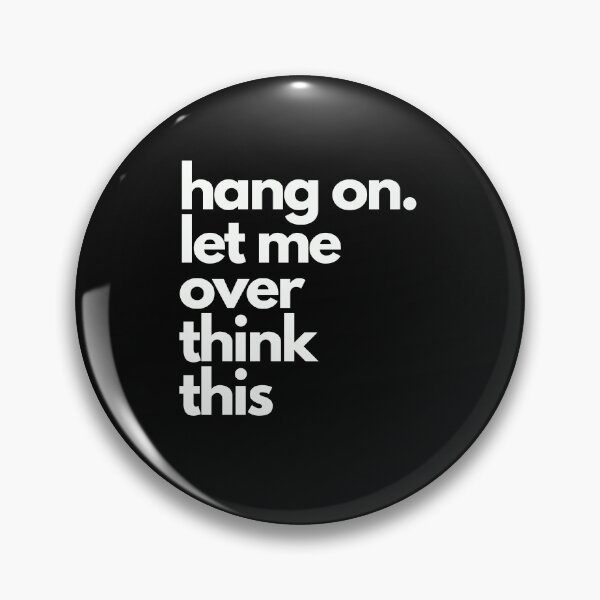 hang on let me over think this Pin