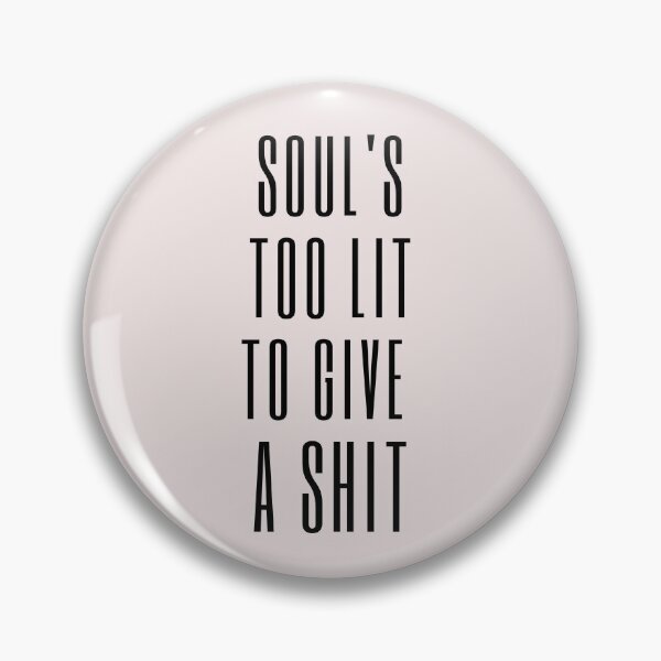 Item preview, Soul’s too lit to give a shit designed and sold by Asatsa.
