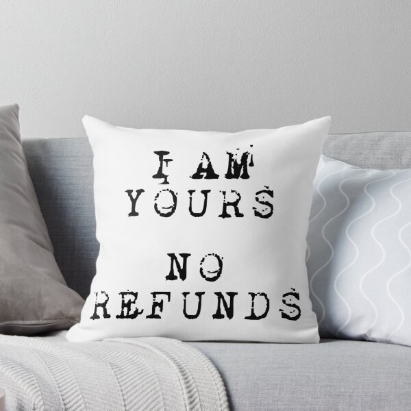 Item preview, I AM YOURS NO REFUNDS designed and sold by EdsTshirts.