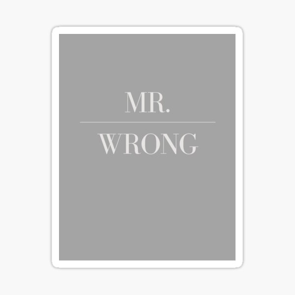 "MR. WRONG" Sticker by vrelvas Redbubble