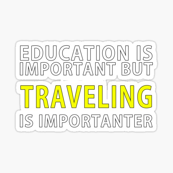 Item preview, Education is important but Traveling is Importanter designed and sold by LahcenZabir.