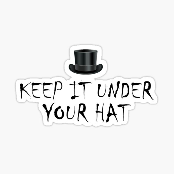 "Keep it under Your Hat , Quotes Funny Shirts Saying , Quotes Funny