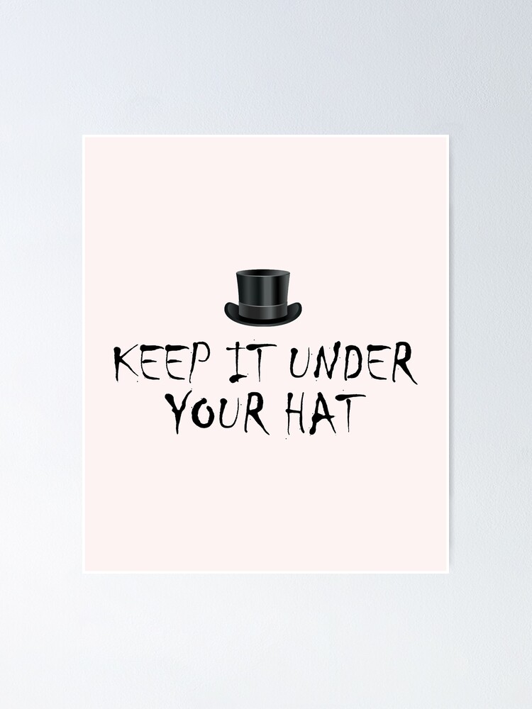 Keep it under Your Hat , Quotes Funny Shirts Saying , Quotes Funny Shirts  Saying , With Quotes , funny Shirts With Sayings