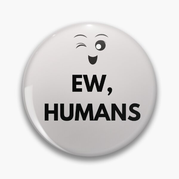 Item preview, Ew, humans. designed and sold by Asatsa.