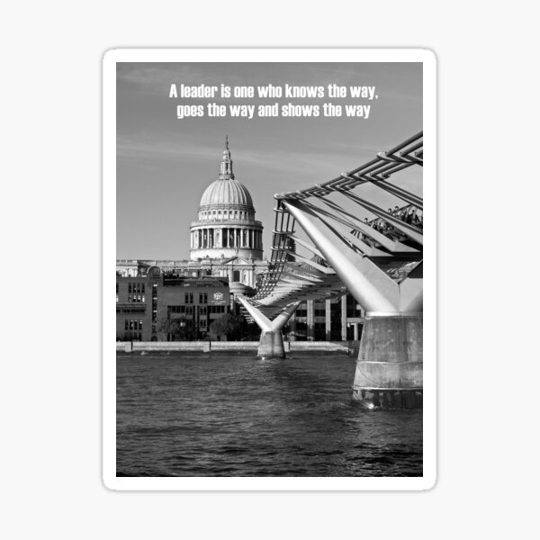 A leader is one who knows the way, goes the way, and shows the way Sticker