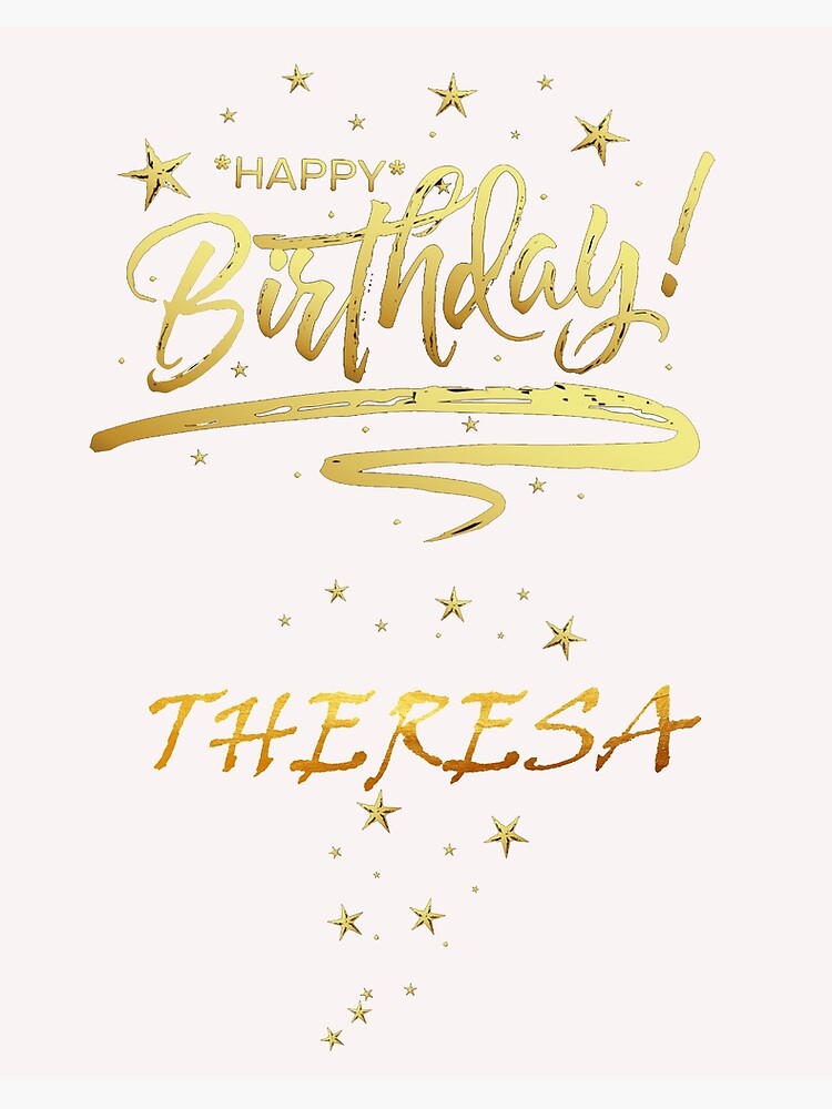 Happy Birthday Theresa Einzigartiges Und Besonderes Geschenk Das Auf Ihren Personlichen Namen Mit Einem Ansprechenden Und Schonen Design Passt Galeriedruck Von Roji World Shop Redbubble