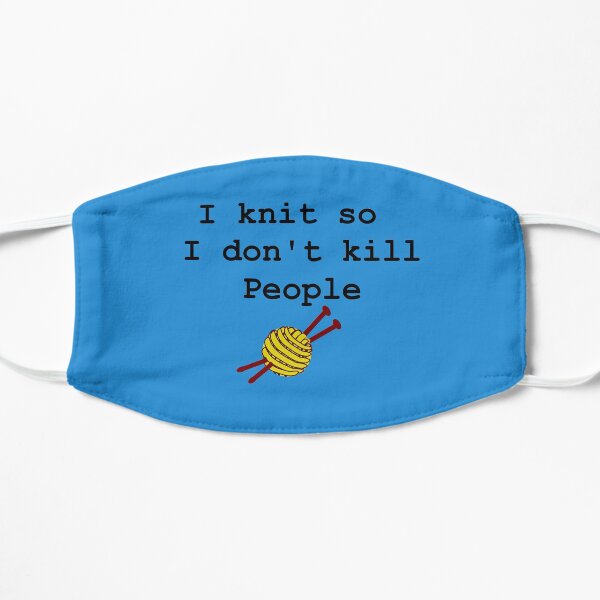 I knit so I don't kill people Flat Mask