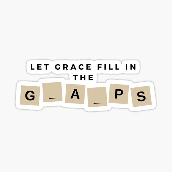 let-grace-fill-in-the-gaps-sticker-by-asatsa-redbubble