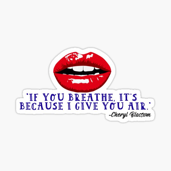 Riverdale, Cheryl Blossom quote "If you breathe i'ts because I give you air" Sticker