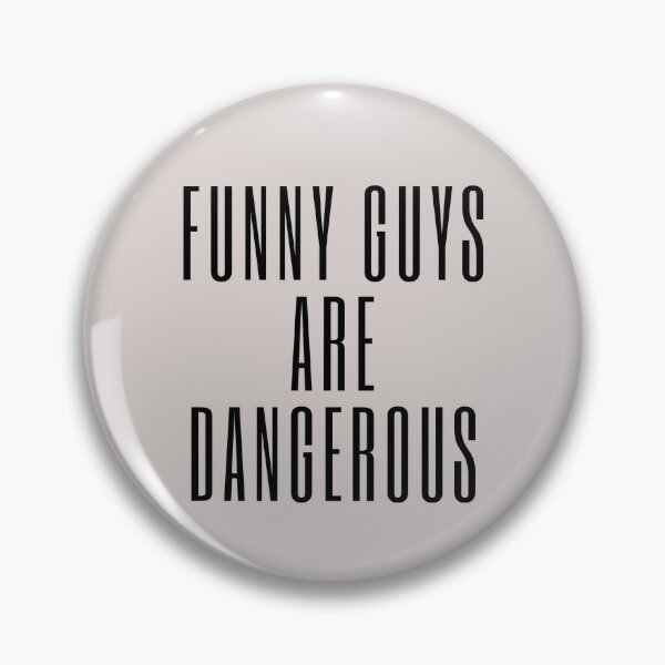 Funny guys are dangerous Pin for Sale by Asatsa