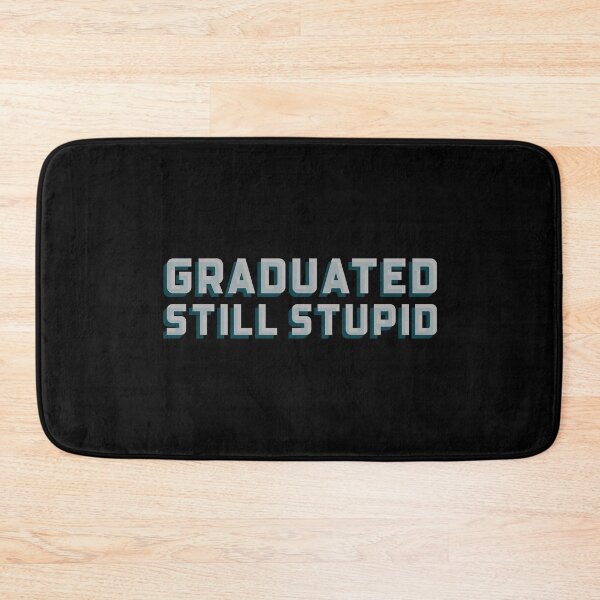 Item preview, Graduated - Still Stupid Funny Graduation meme designed and sold by ShineEyePirate.