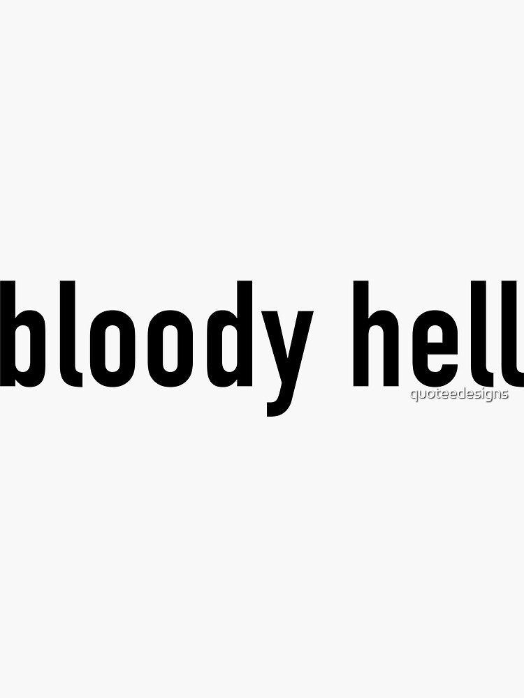 "Bloody Hell" Sticker for Sale by quoteedesigns Redbubble