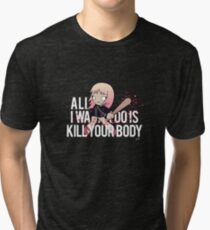 Kill Your Body Tri-blend T-Shirt