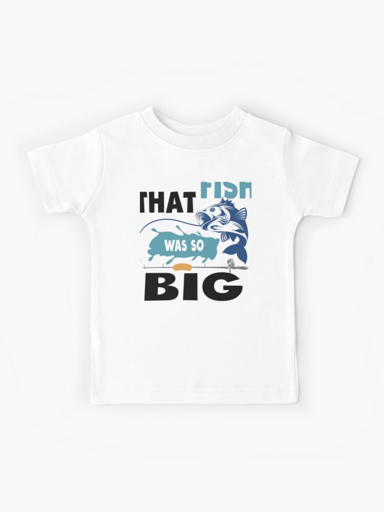 That Fish Was So Freaking Huge Funny Fishing Graphic Kids T-Shirt