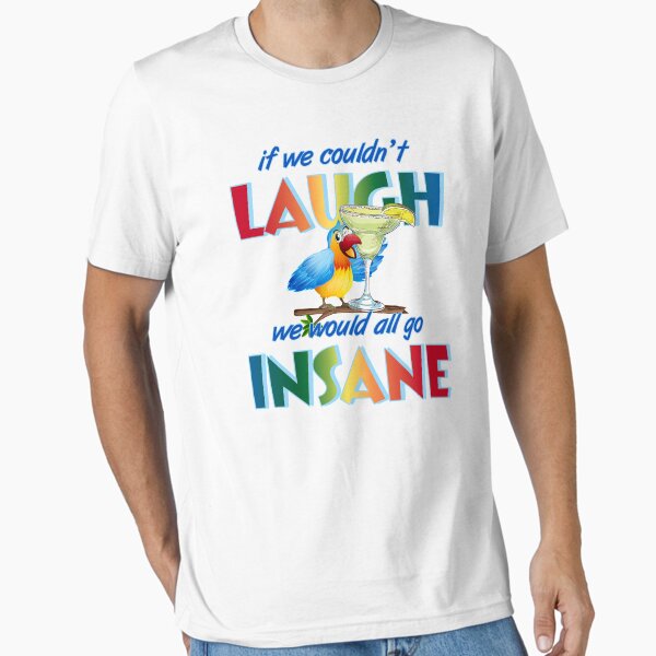 Item preview, If we couldn't laugh, we would all go insane. designed and sold by ParrotHeadSwag.
