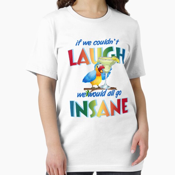 Item preview, If we couldn't laugh, we would all go insane. designed and sold by ParrotHeadSwag.