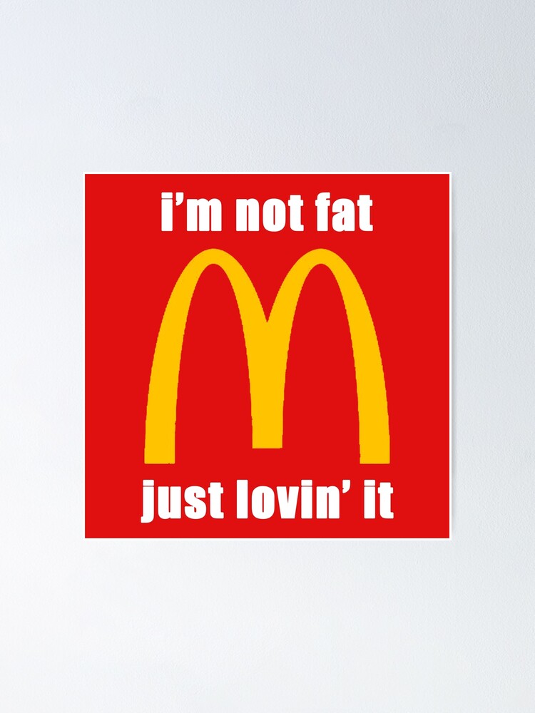 Mcdonald S I M Not Fat Just Lovin It Poster By Ngyixuan06 Redbubble