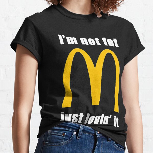 McDonald's I'm not fat just lovin' it Classic T-Shirt