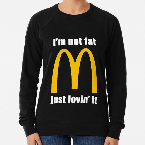 McDonald's I'm not fat just lovin' it Lightweight Sweatshirt