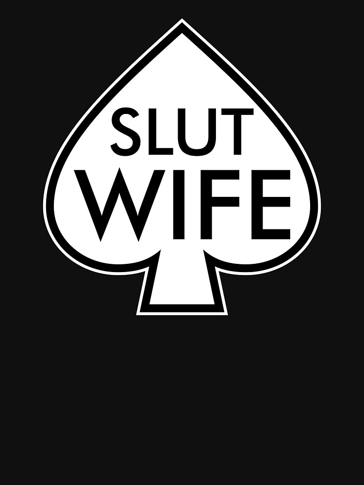 Spades Slut Wife White T Shirt For Sale By Johnnothero Redbubble White Spades T Shirts