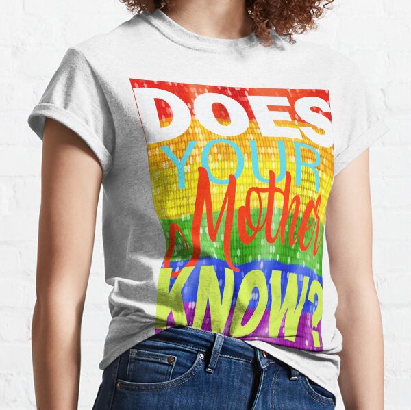 Does your Mother know? Classic T-Shirt