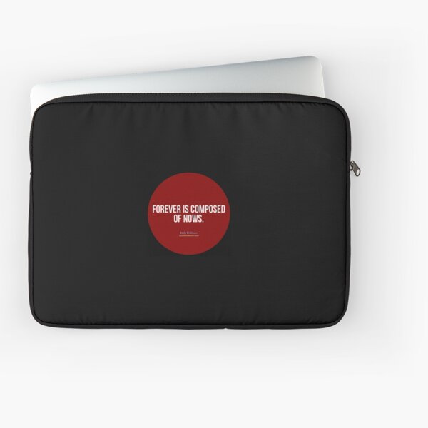 Forever is composed of nows. - Emily Dickinson Laptop Sleeve