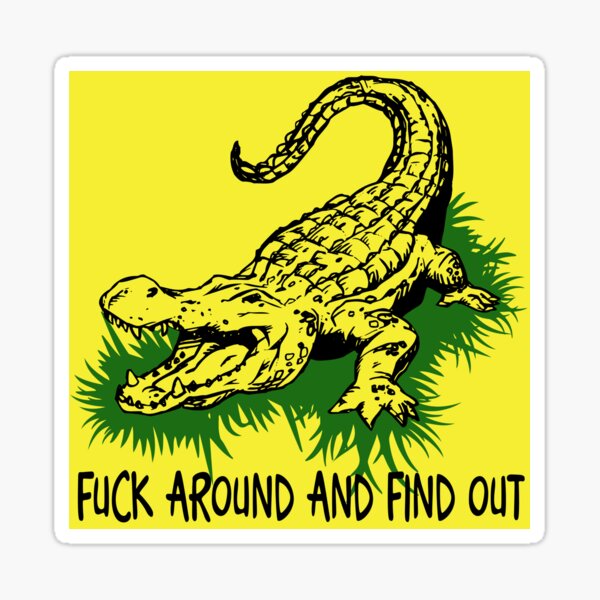 Original Angry Gator F*ck Around And Find Out Sticker