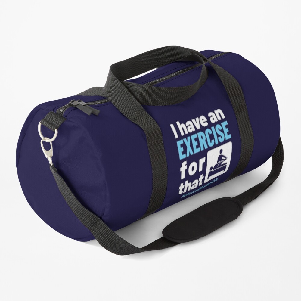 Physical Therapy Physio I Have an Exercise for That Duffle Bag