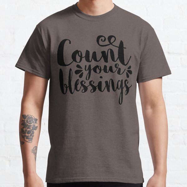 Count Your Blessings T-Shirts for Sale