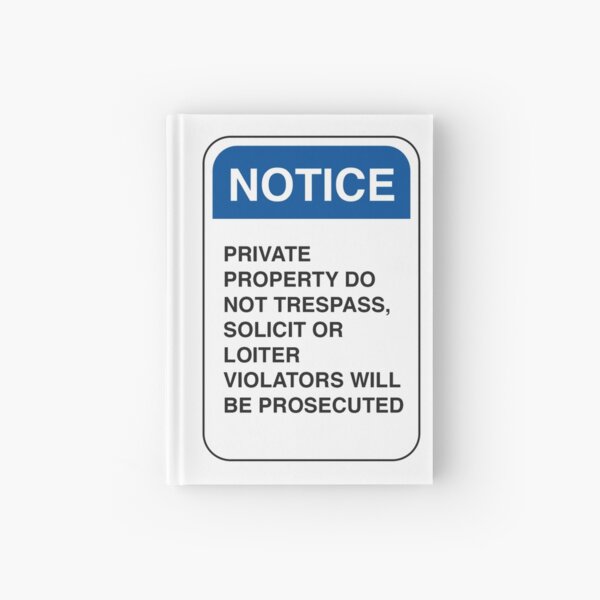 Notice: Private Property. Do not trespass, solicit, or loiter. Violators will be prosecuted Hardcover Journal