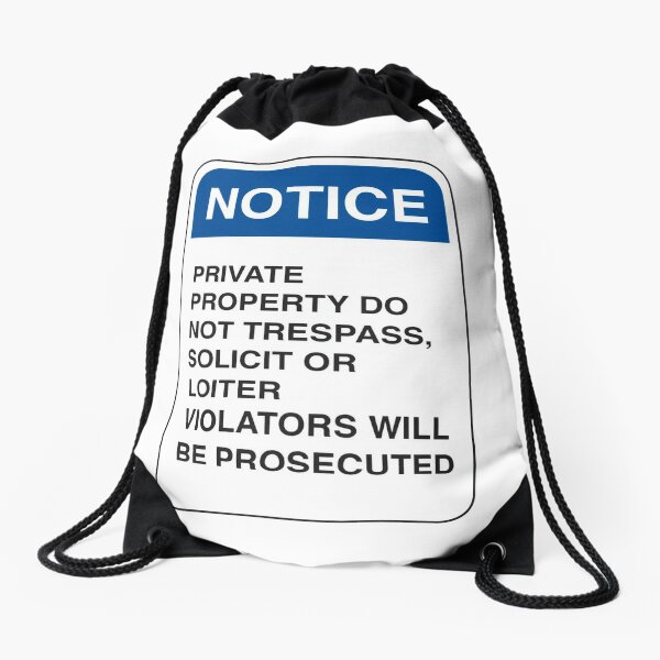 Notice: Private Property. Do not trespass, solicit, or loiter. Violators will be prosecuted Drawstring Bag