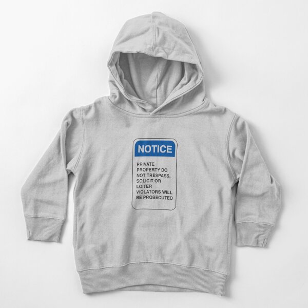 Notice: Private Property. Do not trespass, solicit, or loiter. Violators will be prosecuted Toddler Pullover Hoodie