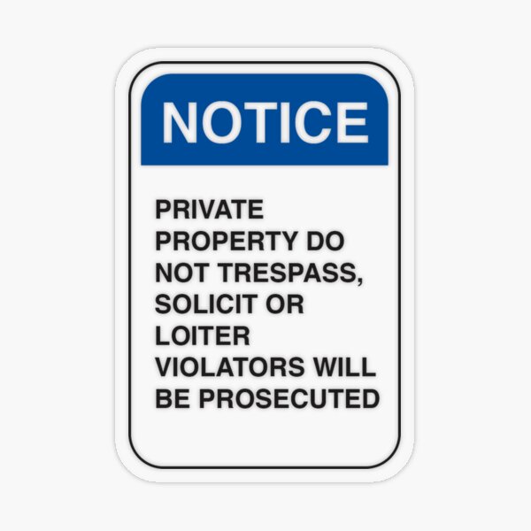 Notice: Private Property. Do not trespass, solicit, or loiter. Violators will be prosecuted Transparent Sticker