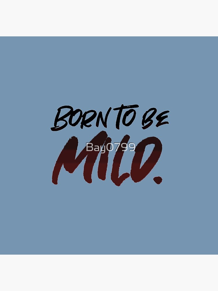 Born To Be Mild - Pop Culture Design by Bay0799