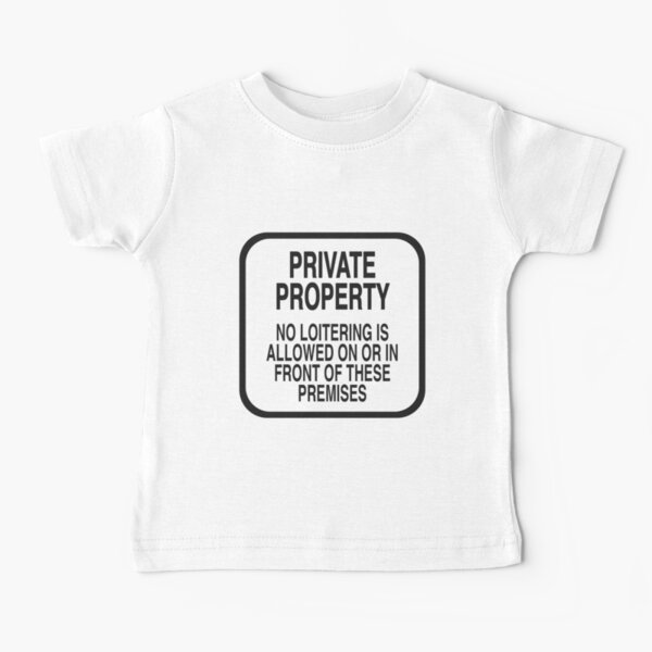 PRIVATE PROPERTY NO LOITERING (WHITE) Baby T-Shirt