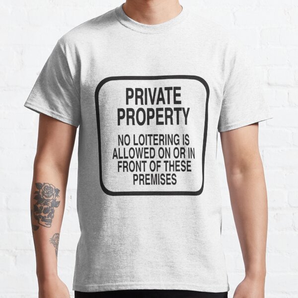 PRIVATE PROPERTY NO LOITERING (WHITE) Classic T-Shirt
