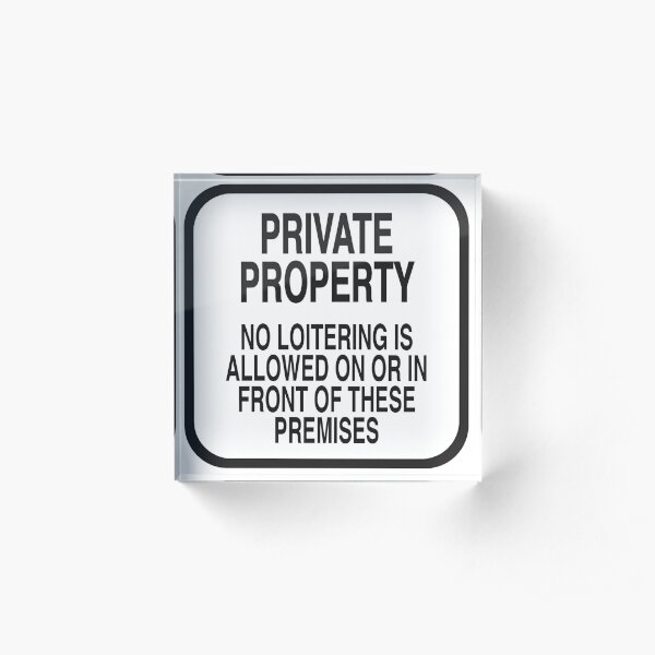 PRIVATE PROPERTY NO LOITERING (WHITE) Acrylic Block