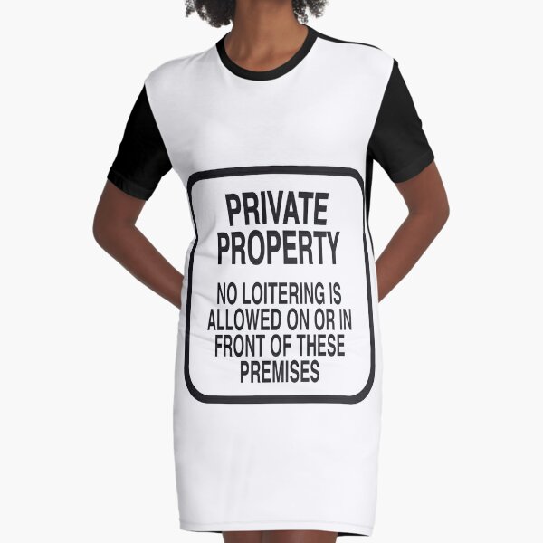 PRIVATE PROPERTY NO LOITERING (WHITE) Graphic T-Shirt Dress