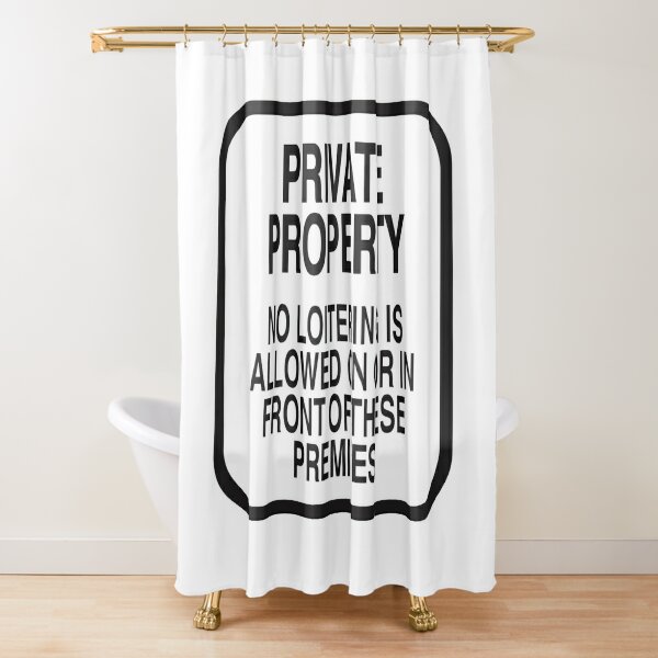PRIVATE PROPERTY NO LOITERING (WHITE) Shower Curtain