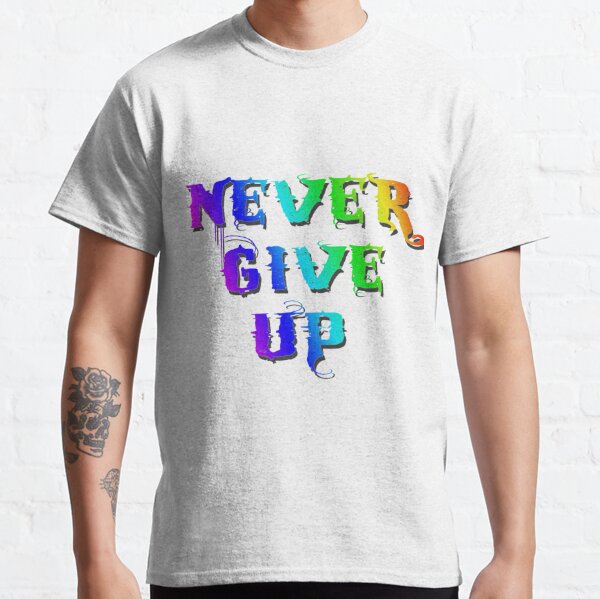 Download Font Never Give Up Inspirational Quotes T-Shirts | Redbubble